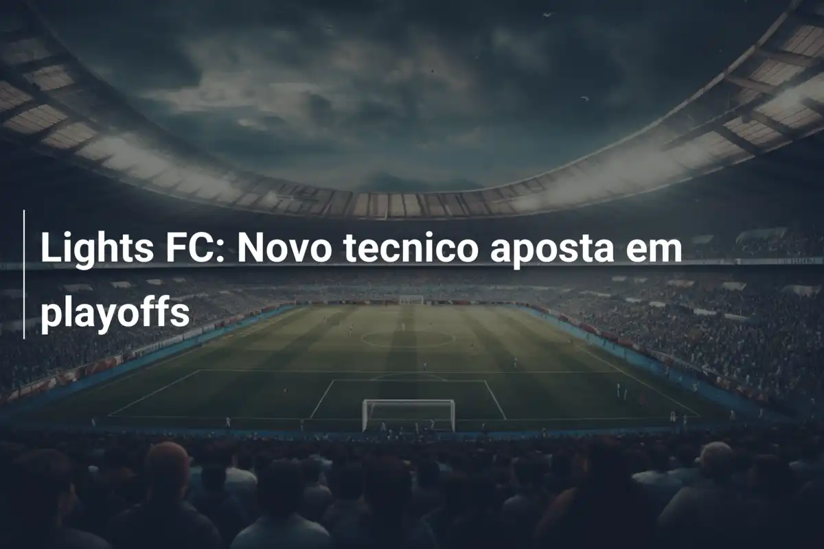 Lights FC: Novo tecnico aposta em playoffs