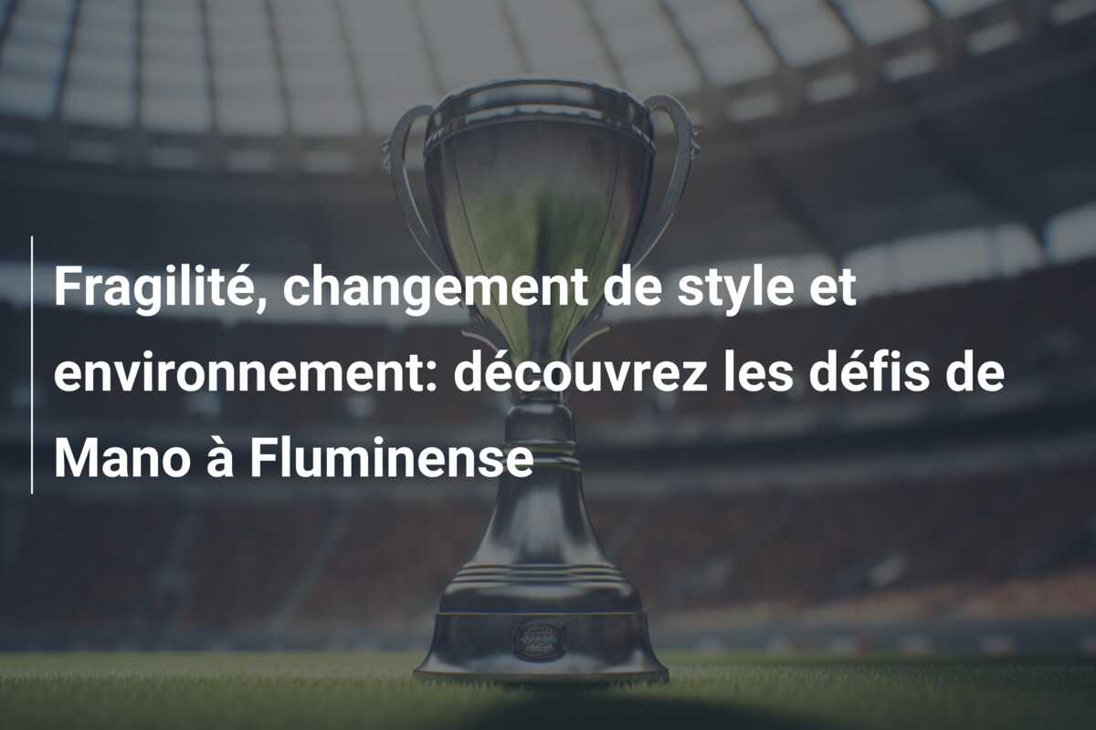 Fragilité, changement de style et environnement: découvrez les défis de Mano à Fluminense