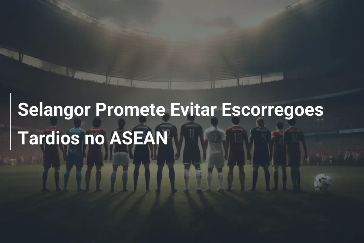 Selangor Promete Evitar Escorregoes Tardios no ASEAN