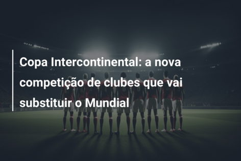 Copa Intercontinental: entenda formato da nova competição de