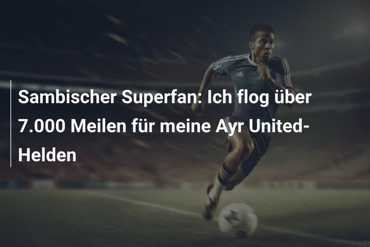 Sambischer Superfan: Ich flog über 7.000 Meilen für meine Ayr United-Helden