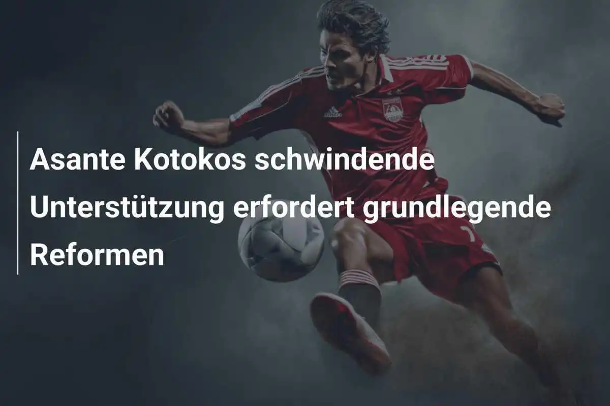 Asante Kotokos schwindende Unterstützung erfordert grundlegende Reformen