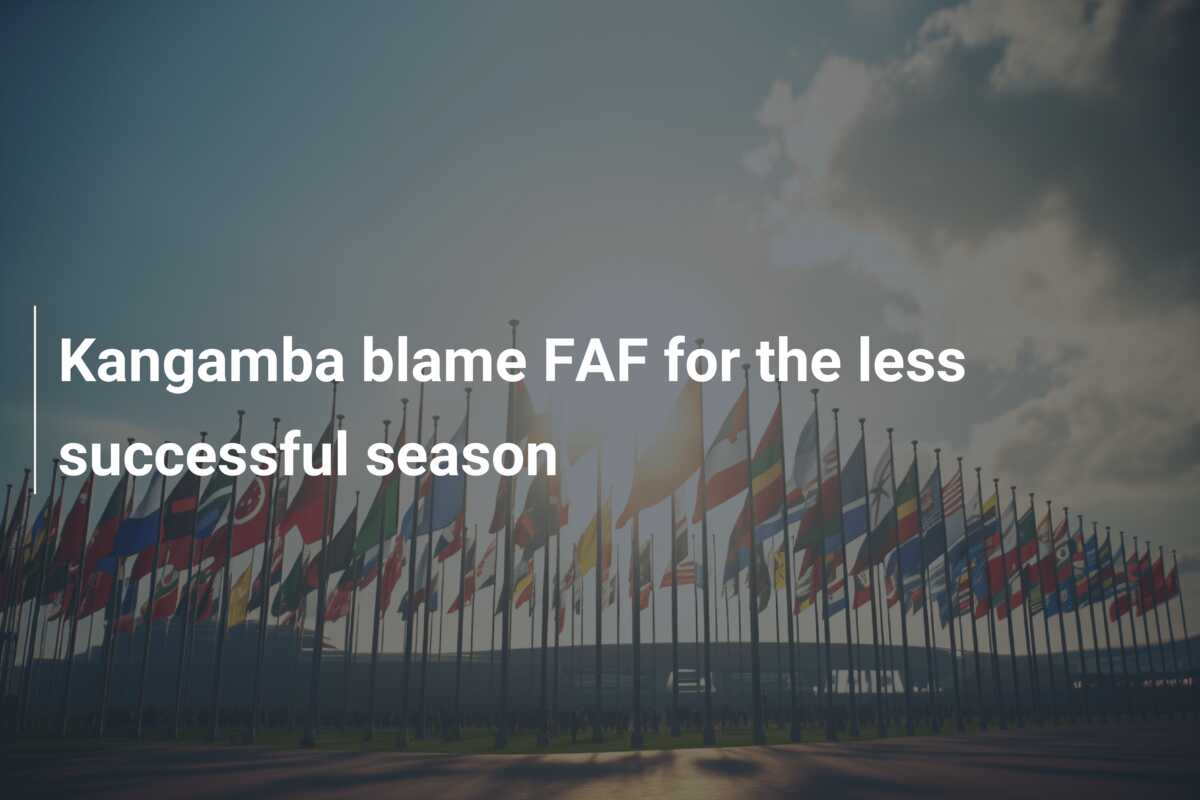 Kangamba blame FAF for the less successful season