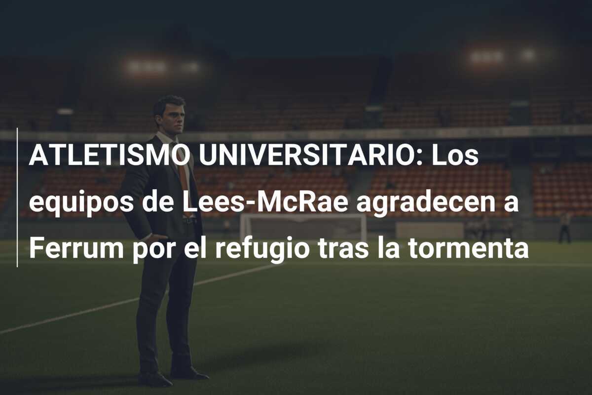 ATLETISMO UNIVERSITARIO: Los equipos de Lees-McRae agradecen a Ferrum por el refugio tras la tormenta