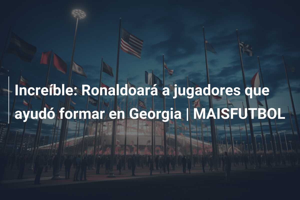Increíble: Ronaldoará a jugadores que ayudó formar en Georgia | MAISFUTBOL