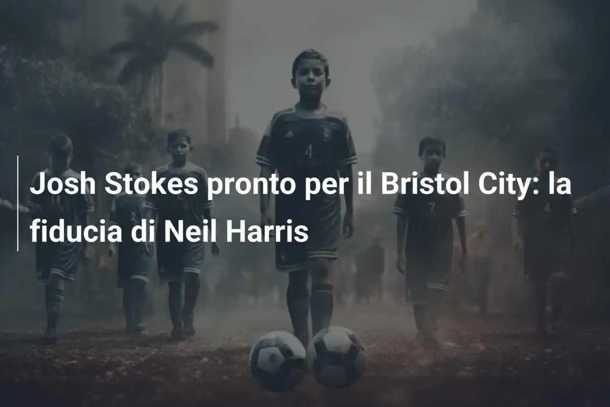 Josh Stokes pronto per il Bristol City: la fiducia di Neil Harris