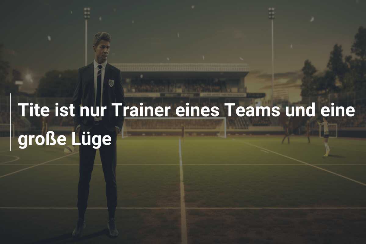 Tite ist nur Trainer eines Teams und eine große Lüge
