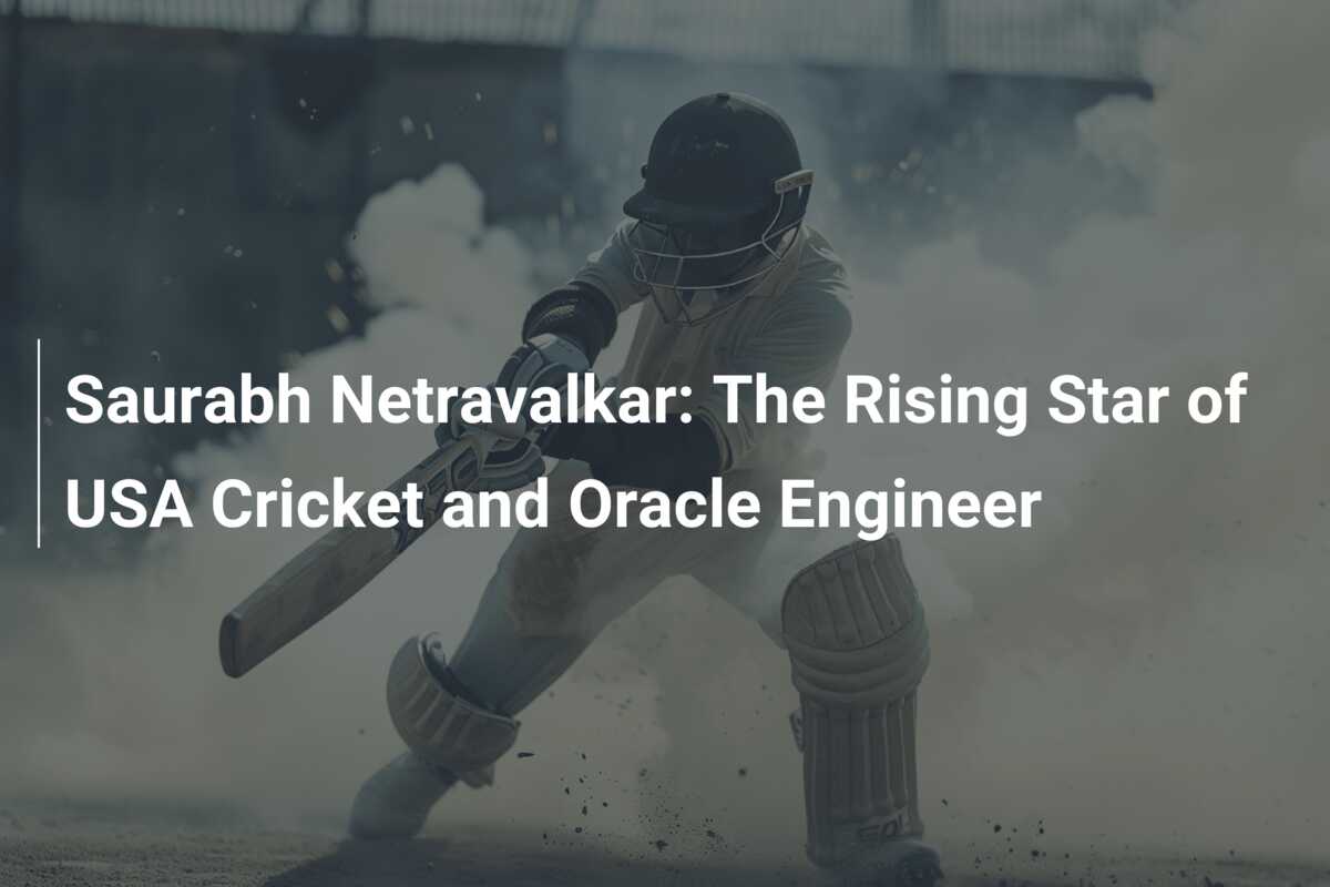 Saurabh Netravalkar: The Rising Star of USA Cricket and Oracle Engineer -  777score.com