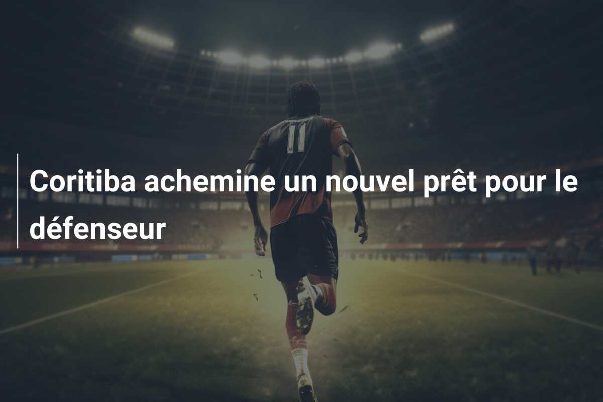Coritiba achemine un nouvel prêt pour le défenseur