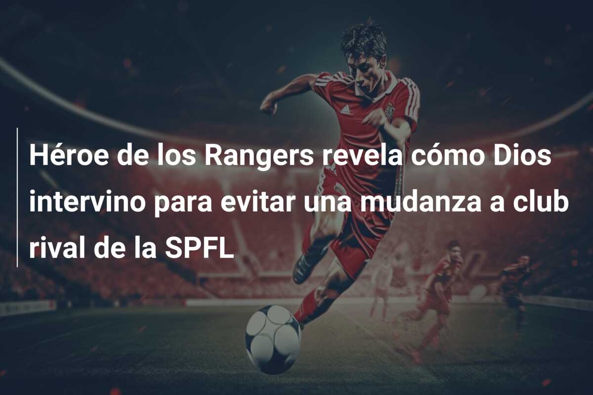 Héroe de los Rangers revela cómo Dios intervino para evitar una mudanza a club rival de la SPFL