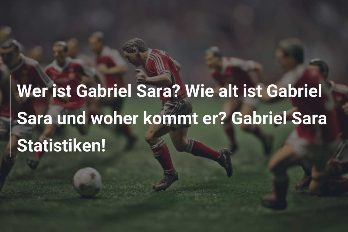 Wer ist Gabriel Sara? Wie alt ist Gabriel Sara und woher kommt er? Gabriel Sara Statistiken!
