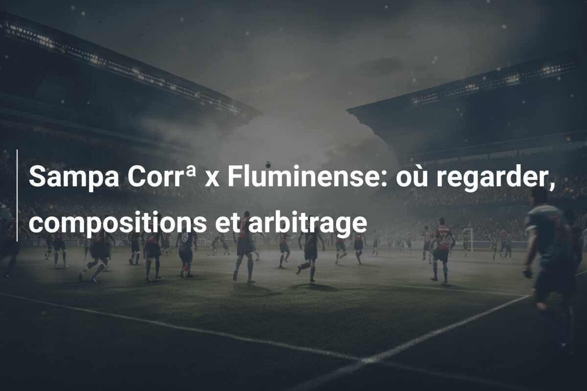 Sampa Corrª x Fluminense: où regarder, compositions et arbitrage