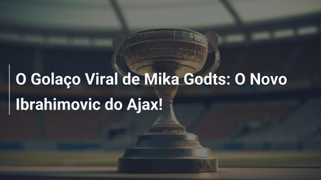 O Golaço Viral de Mika Godts: O Novo Ibrahimovic do Ajax!