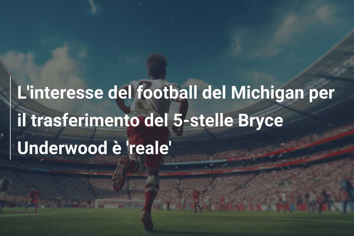 L'interesse del football del Michigan per il trasferimento del 5-stelle Bryce Underwood è 'reale'