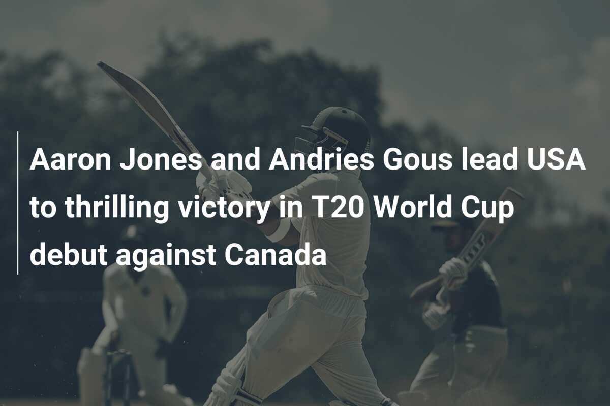 Aaron Jones and Andries Gous lead USA to thrilling victory in T20 World ...