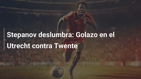 Stepanov deslumbra: Golazo en el Utrecht contra Twente