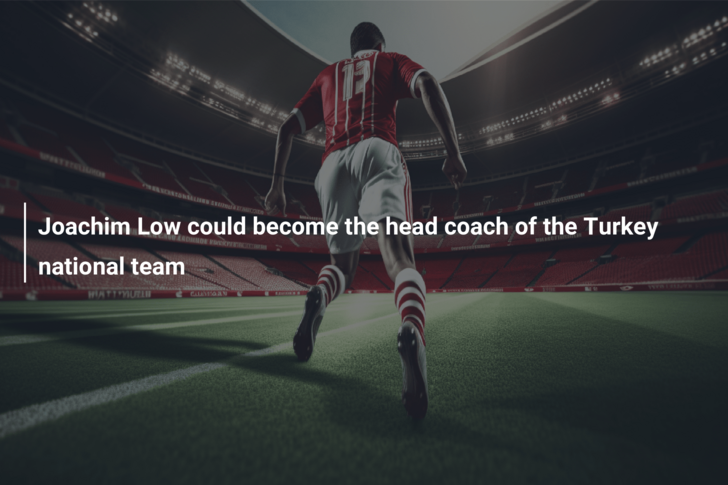 Joachim Low could become the head coach of the Turkey national team