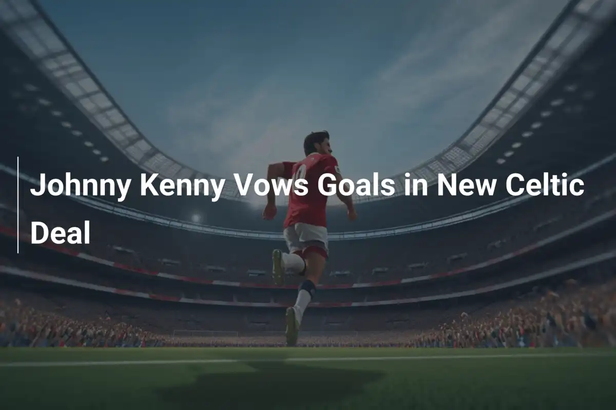 Johnny Kenny Giura Gol e Gloria con il Nuovo Contratto al Celtic