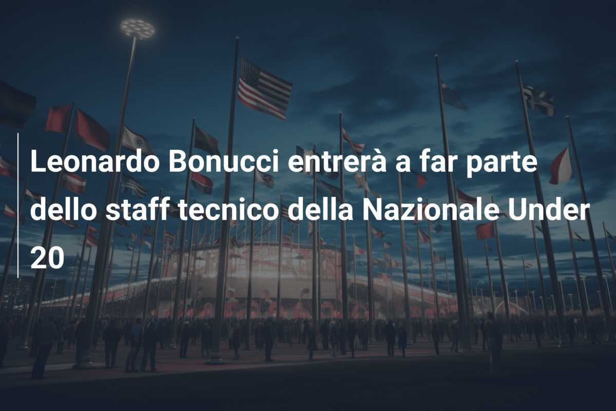 Leonardo Bonucci entrerà a far parte dello staff tecnico della Nazionale Under 20