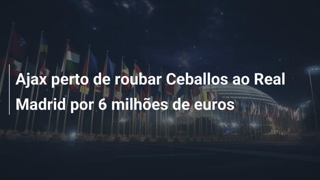 Ajax perto de roubar Ceballos ao Real Madrid por 6 milhões de euros
