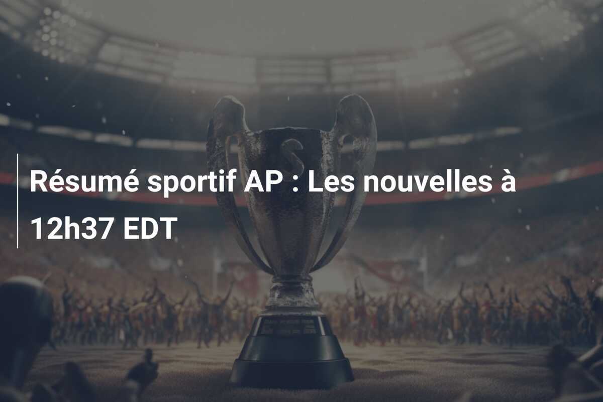 Résumé sportif AP : Les nouvelles à 12h37 EDT