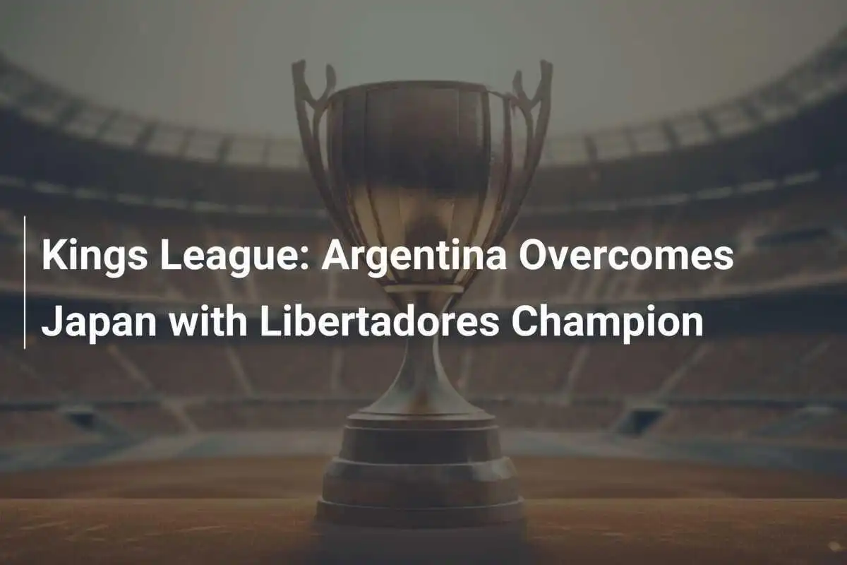 Kings League: L'Argentina supera il Giappone con il campione della Libertadores