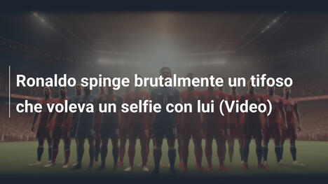 Ronaldo spinge brutalmente un tifoso che voleva un selfie con lui (Video)