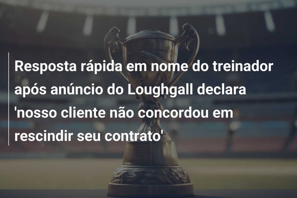 Resposta rápida em nome do treinador após anúncio do Loughgall declara 'nosso cliente não concordou em rescindir seu contrato'