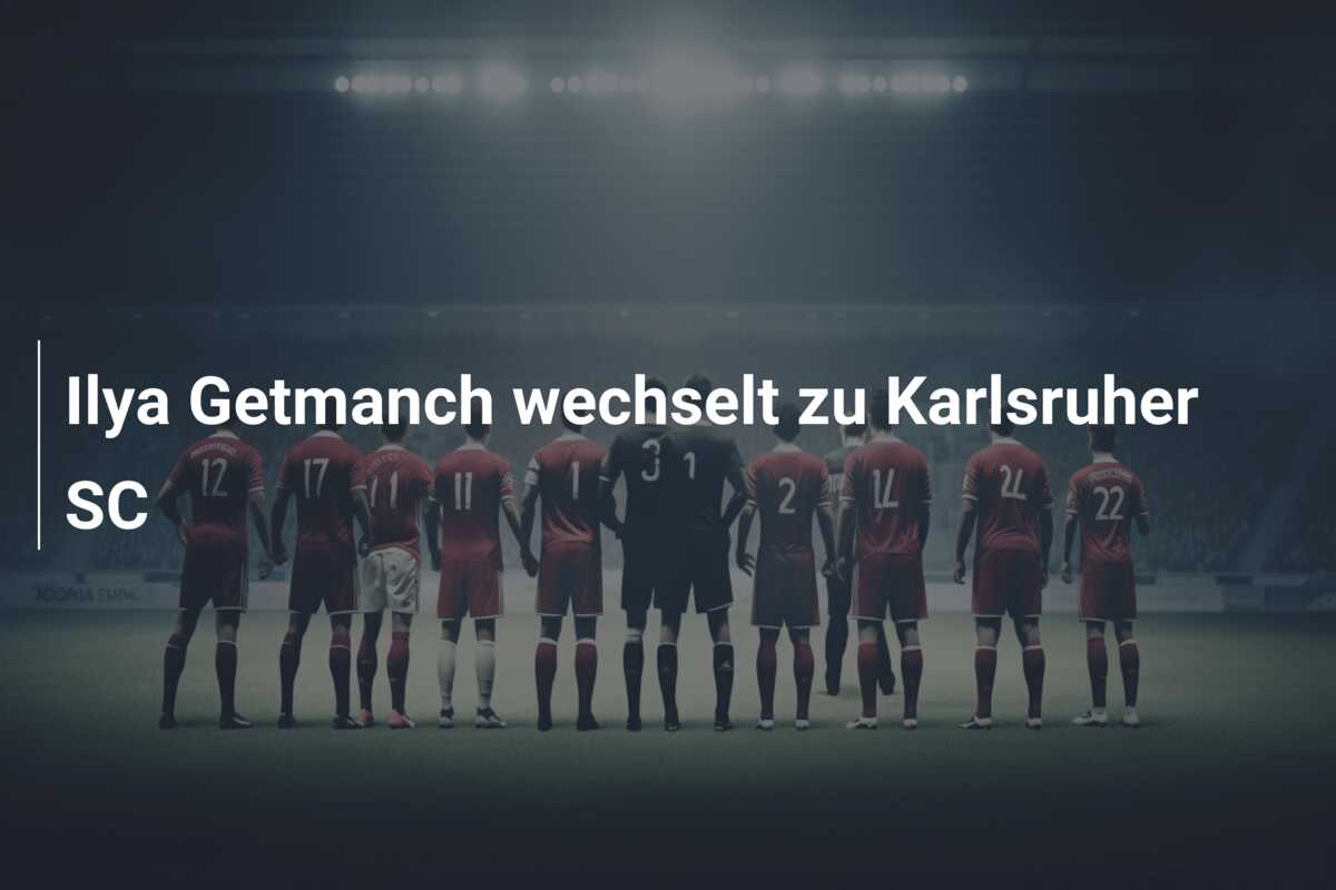 Ilya Getmanch wechselt zu Karlsruher SC