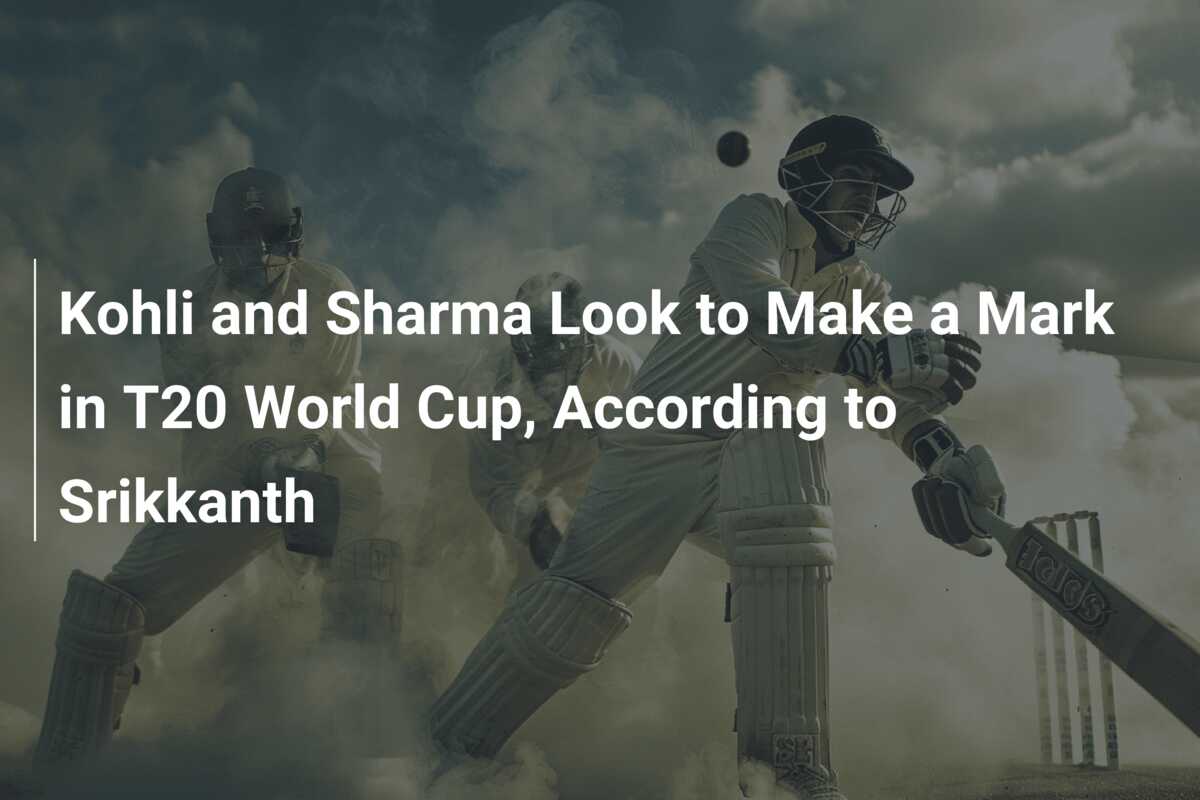 Kohli And Sharma Look To Make A Mark In T20 World Cup, According To ...