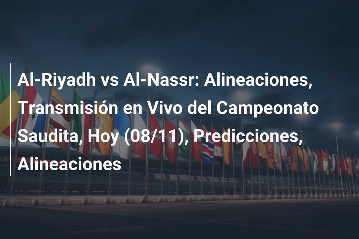 Al-Riyadh vs Al-Nassr: Alineaciones, Transmisión en Vivo del Campeonato Saudita, Hoy (08/11), Predicciones, Alineaciones