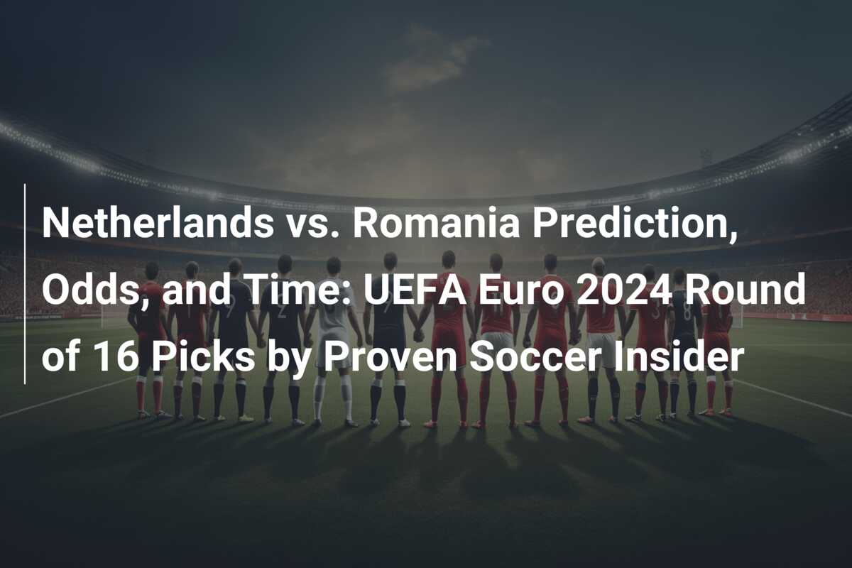 Romania vs Netherlands Odds, Picks & Predictions Euro 2024🆘 Descubra