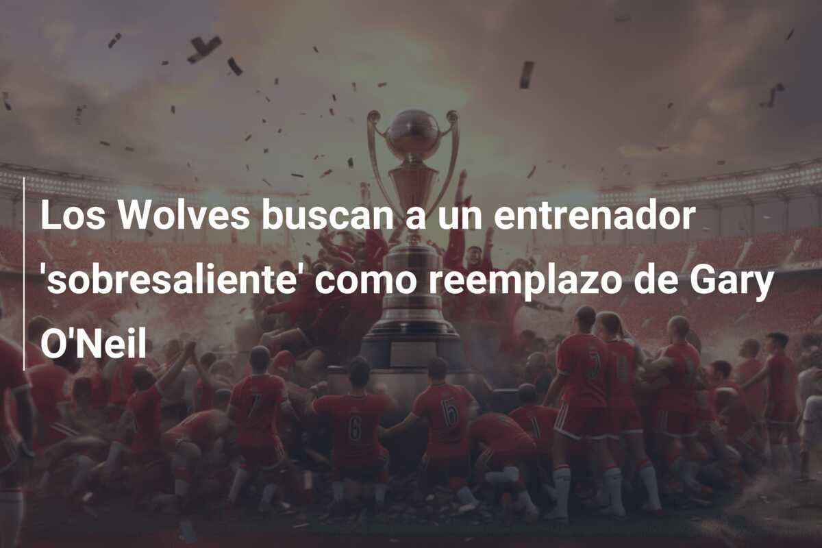 Los Wolves buscan a un entrenador 'sobresaliente' como reemplazo de Gary O'Neil