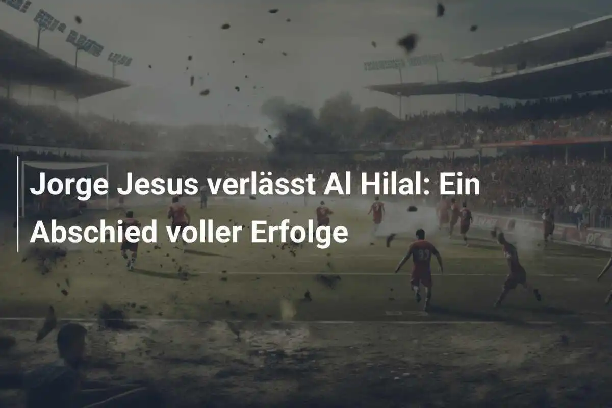 Jorge Jesus verlässt Al Hilal: Ein Abschied voller Erfolge