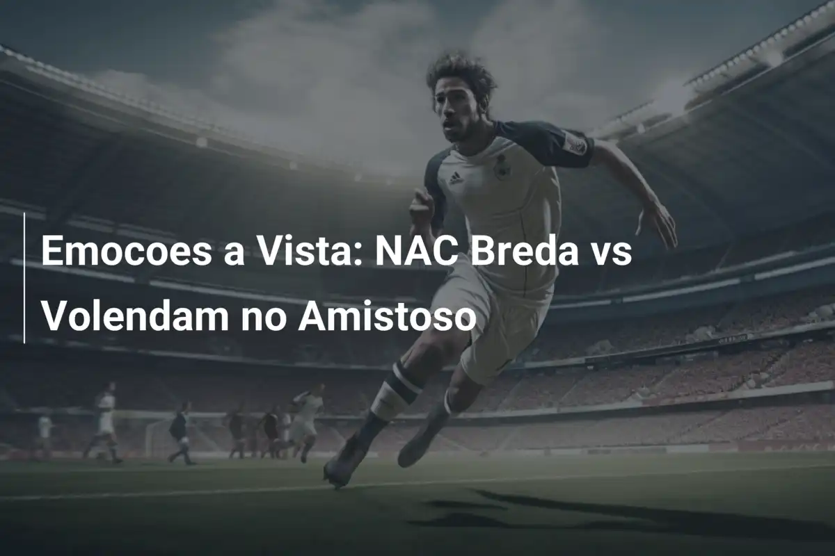 Emocoes a Vista: NAC Breda vs Volendam no Amistoso