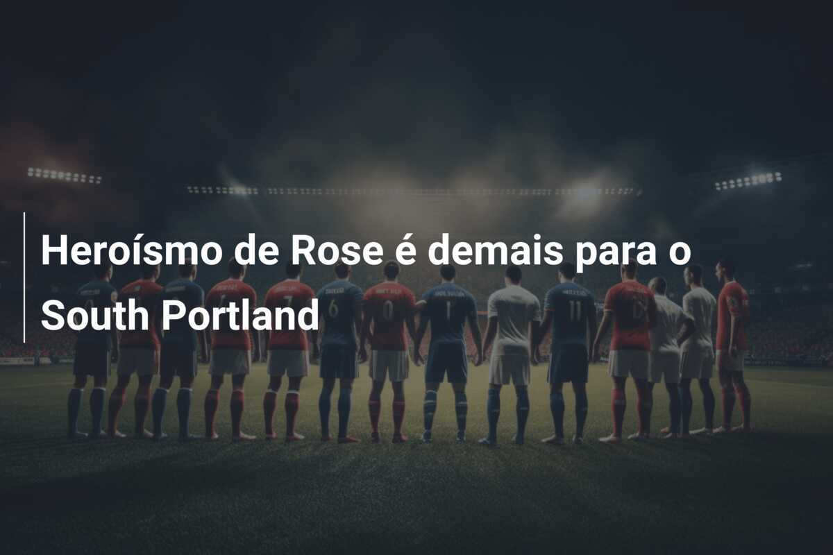 Heroísmo de Rose é demais para o South Portland