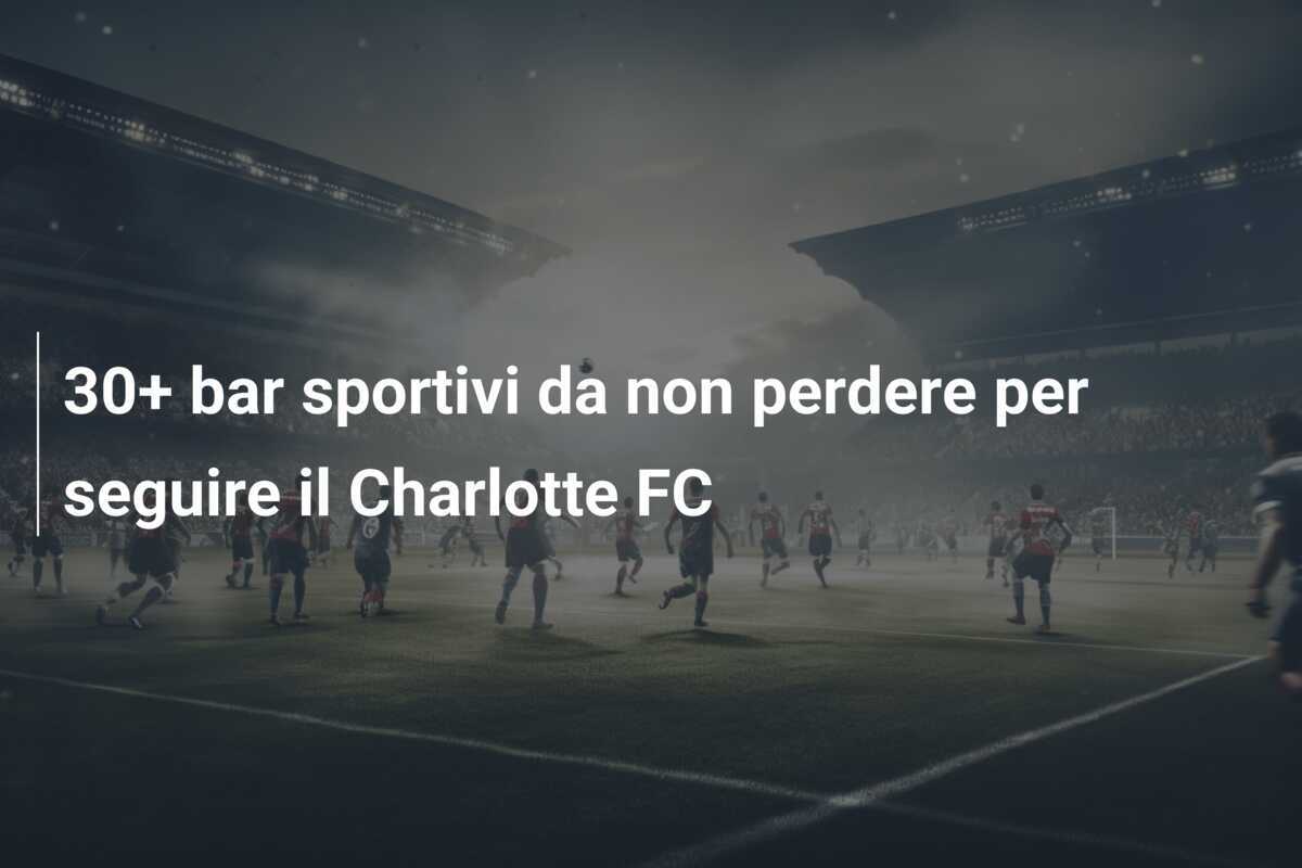 30+ bar sportivi da non perdere per seguire il Charlotte FC