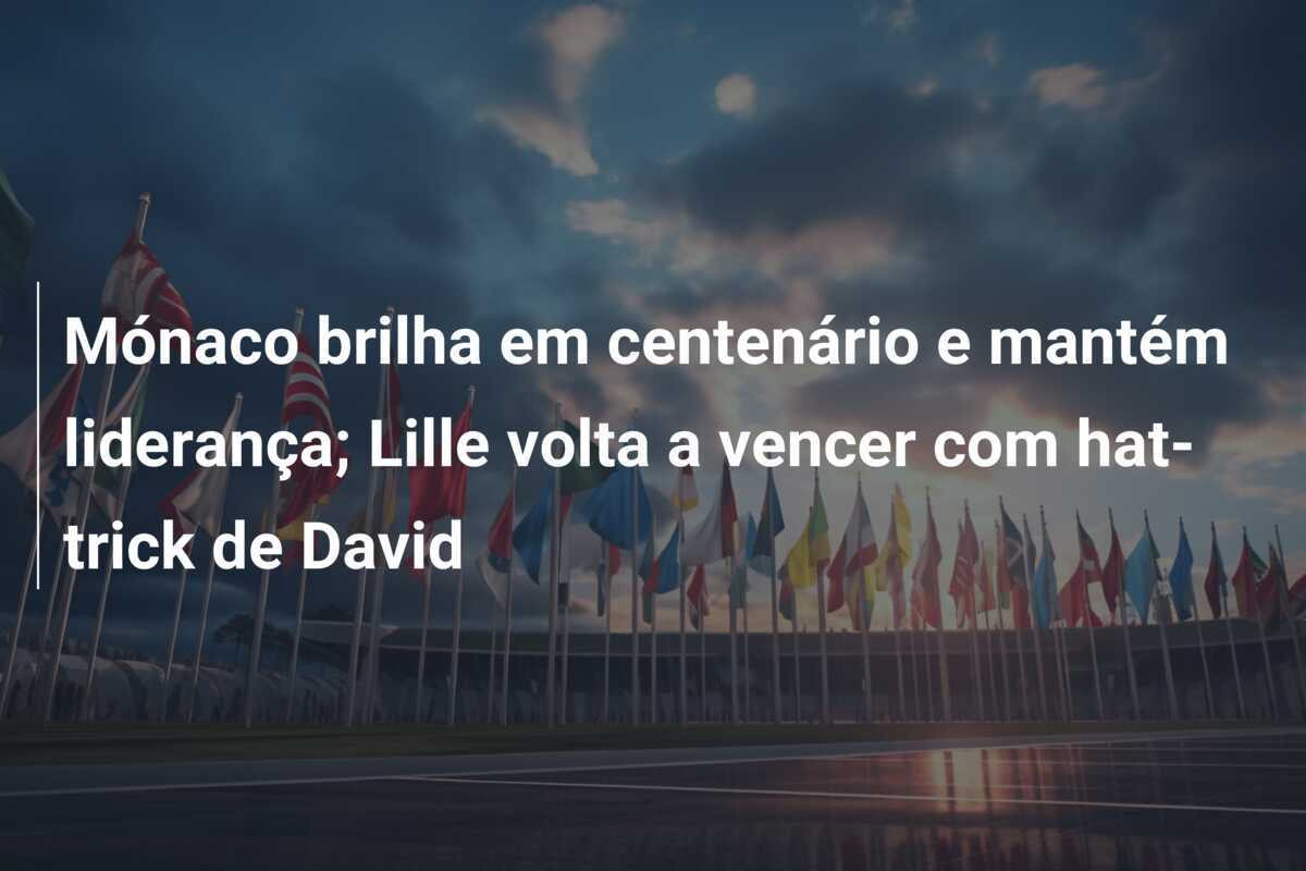 Mónaco brilha em centenário e mantém liderança; Lille volta a vencer com hat-trick de David