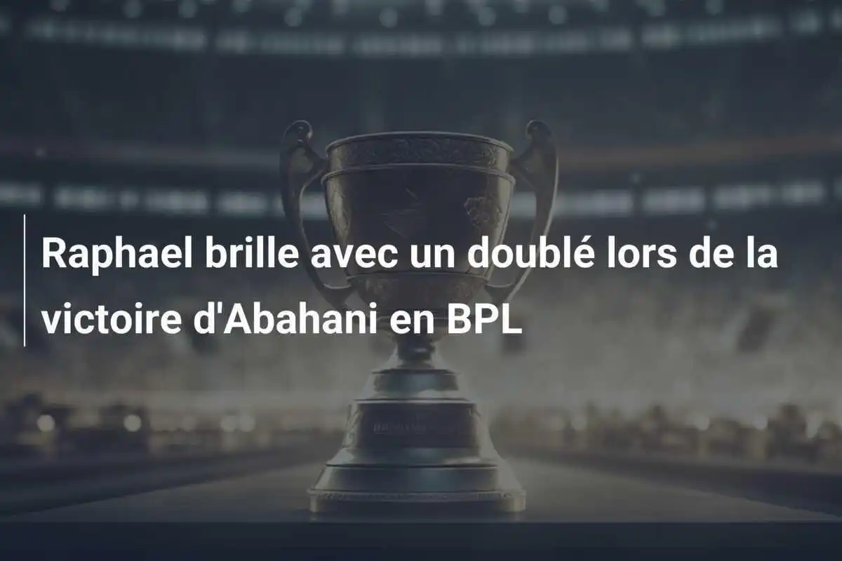Raphael brille avec un doublé lors de la victoire d'Abahani en BPL