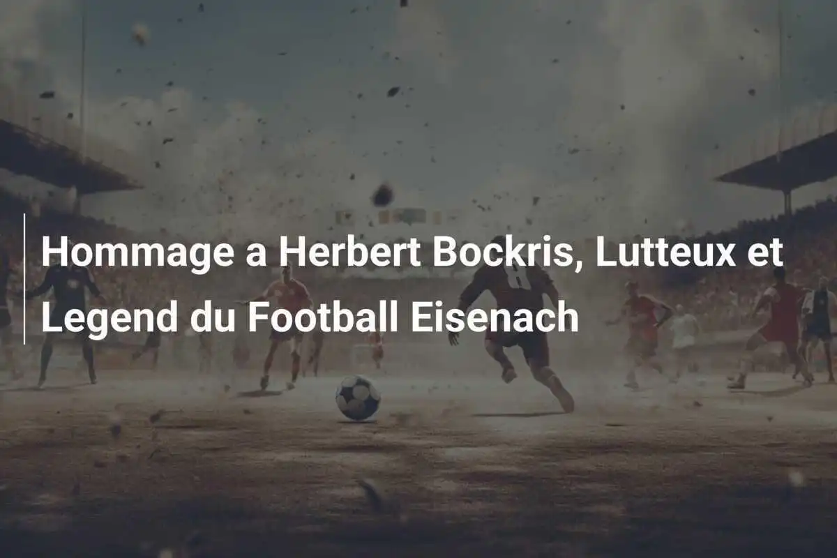 Hommage a Herbert Bockris, Lutteux et Legend du Football Eisenach