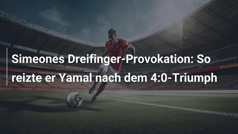 Simeones Dreifinger-Provokation: So reizte er Yamal nach dem 4:0-Triumph