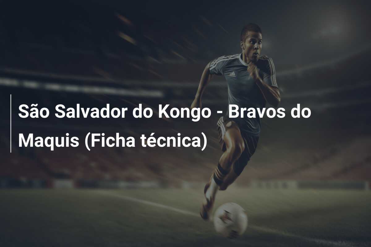 São Salvador do Kongo – Bravos do Maquis (Ficha técnica)