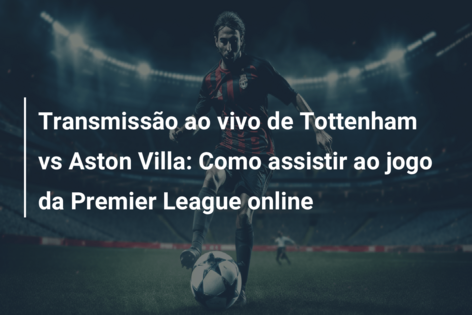 Tottenham x Wolverhampton: onde assistir ao vivo e online, horário