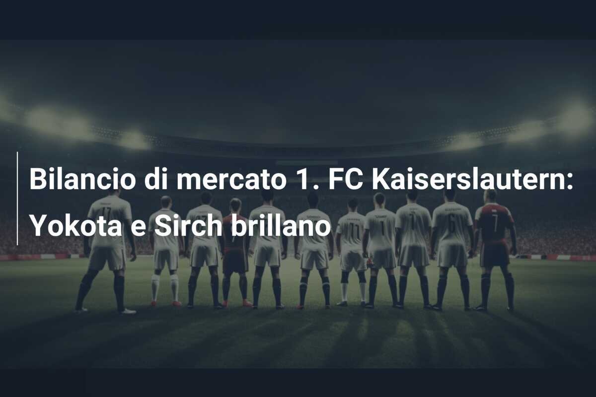 Bilancio di mercato 1. FC Kaiserslautern: Yokota e Sirch brillano