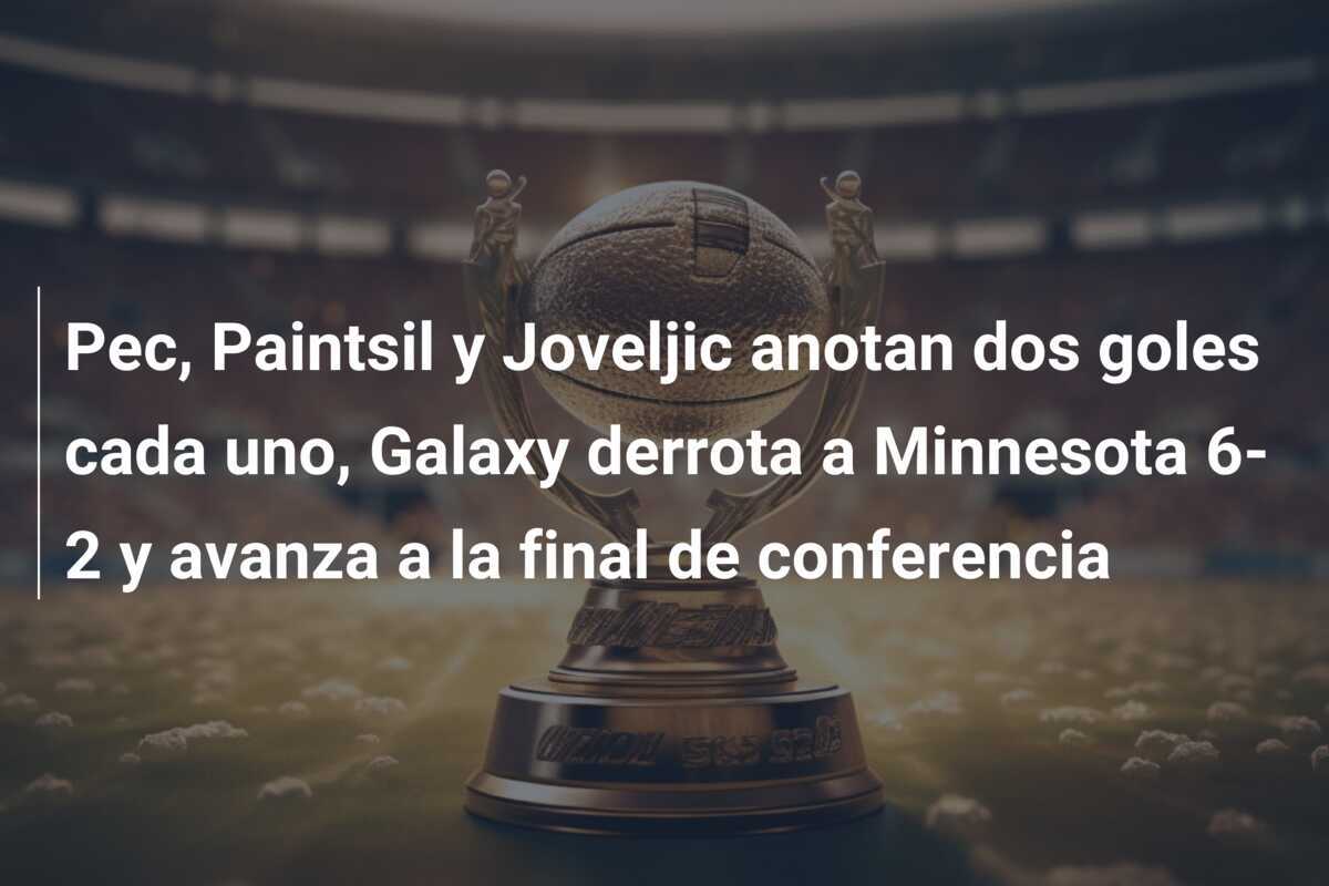 Pec, Paintsil y Joveljic anotan dos goles cada uno, Galaxy derrota a Minnesota 6-2 y avanza a la final de conferencia