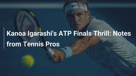 Der ATP-Finals-Thrill von Kanoa Igarashi: Notizen von Tennis-Profis