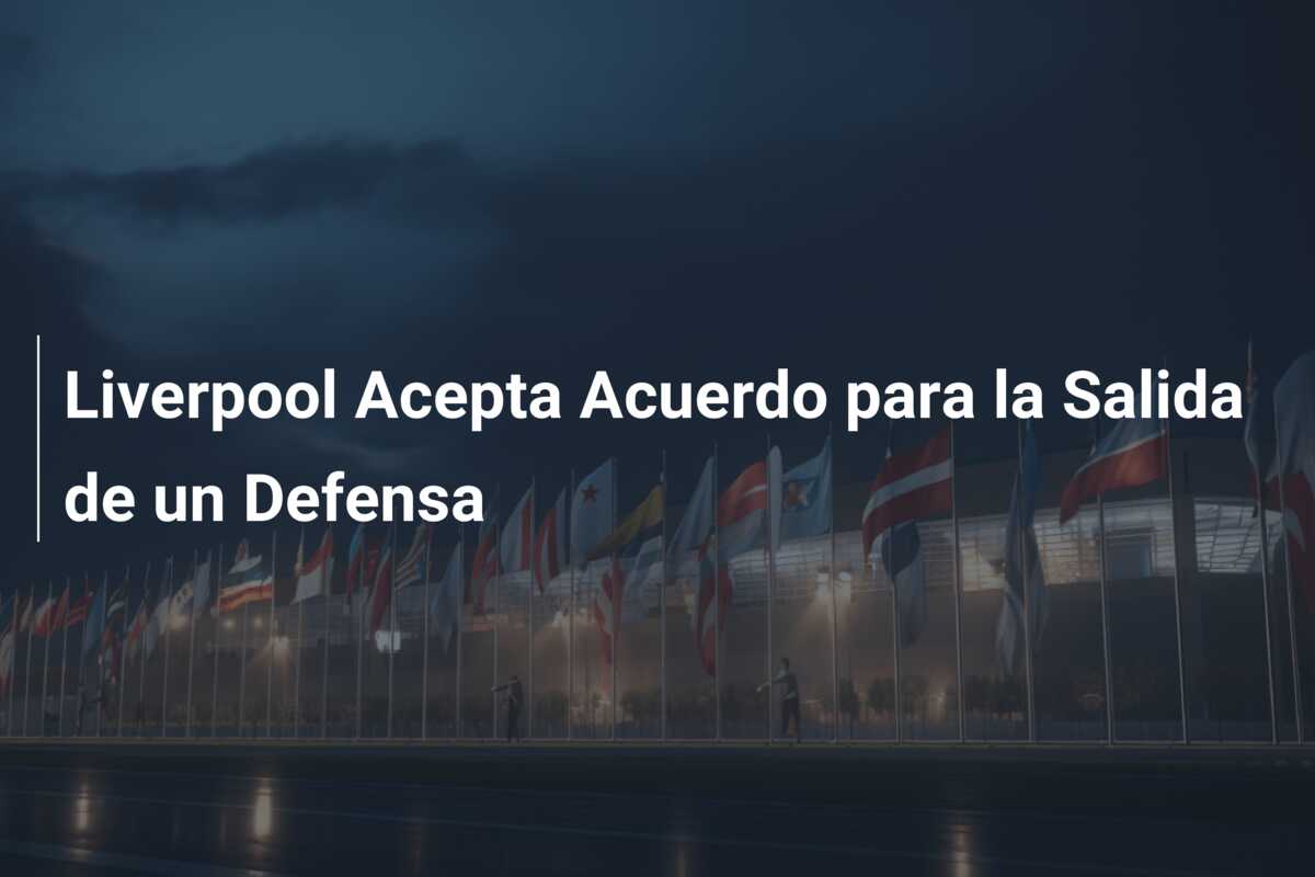 Liverpool Acepta Acuerdo para la Salida de un Defensa