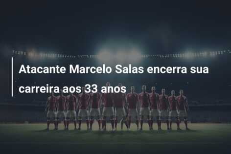 Atacante Marcelo Salas encerra sua carreira aos 33 anos
