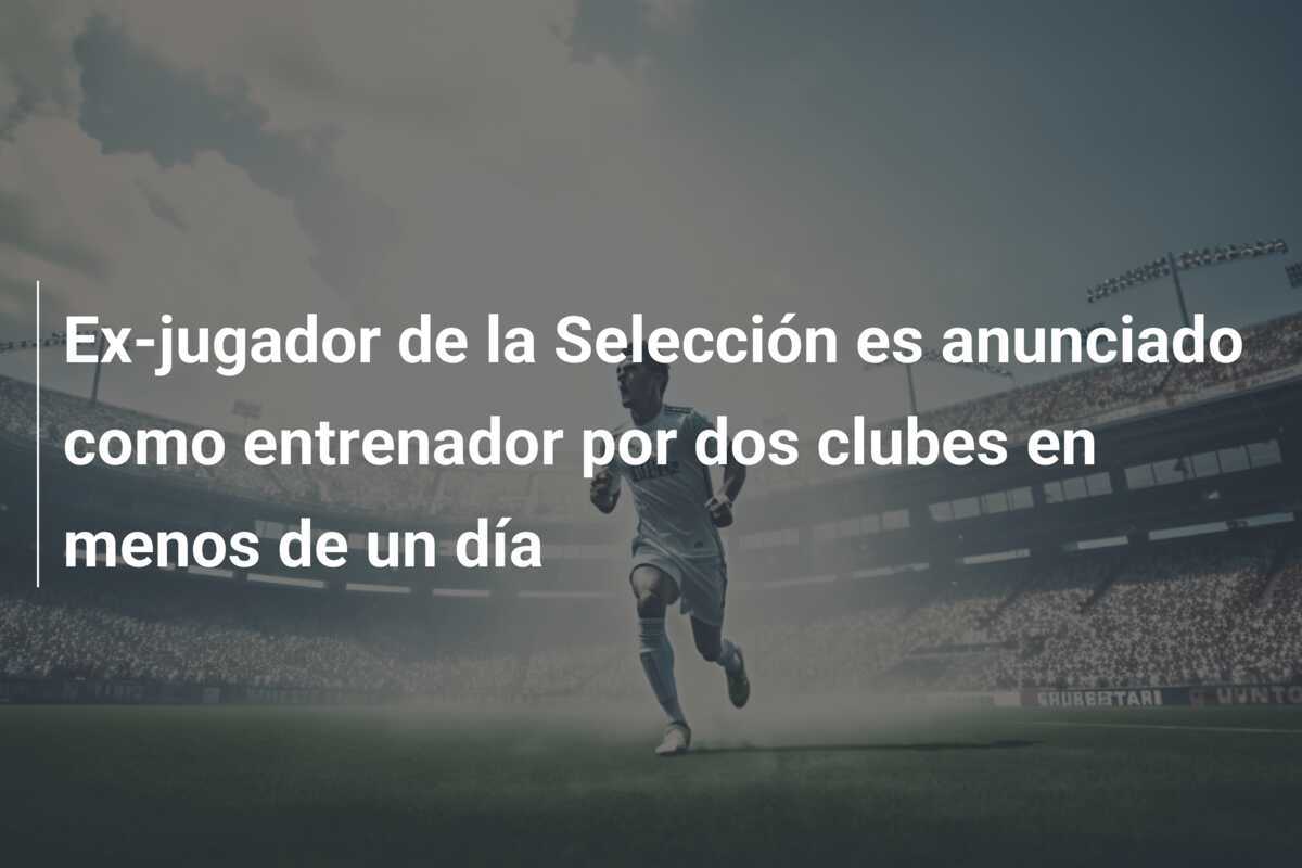 Ex-jugador de la Selección es anunciado como entrenador por dos clubes en menos de un día