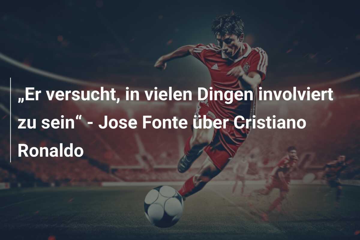 „Er versucht, in vielen Dingen involviert zu sein“ - Jose Fonte über Cristiano Ronaldo